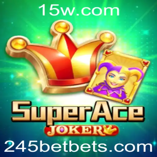 Descubra o Fascinante Mundo de SuperAceJoker e o Conceito 245 Bet